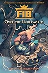 Over the Underworld (The Unbelievable FIB, #2) Over the Underworld (The Unbelievable FIB, #2)