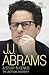 J.J. Abrams: A Study in Genius: The Unofficial Biography