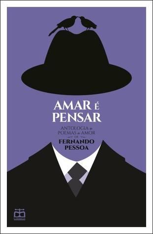Amar é pensar – Antologia de poemas de amor de Fernando Pessoa