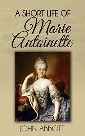 A Short Life of Marie Antoinette (Illustrated)