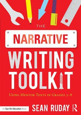The Narrative Writing Toolkit: Using Mentor Texts in Grades 3-8
