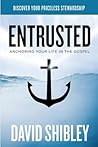 Entrusted: Anchoring Your Life in the Gospel Entrusted: Anchoring Your Life in the Gospel