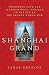 Shanghai Grand: Forbidden Love and International Intrigue on the Eve of the Second World War