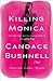 Killing Monica by Candace Bushnell
