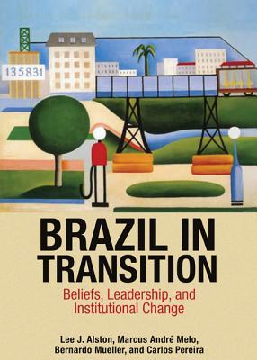 Brazil in Transition: Beliefs, Leadership, and Institutional Change (The Princeton Economic History of the Western World)