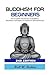 Buddhism for Beginners: The Complete Introduction to Buddhism: Meditation Techniques, Acceptance, & Spiritual Practice