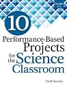 10 Performance-Based Projects for the Science Classroom 10 Performance-Based Projects for the Science Classroom
