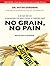 No Grain, No Pain: A 30-day Diet for Eliminating the Root Cause of Chronic Pain