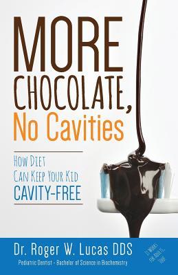 More Chocolate, No Cavities: How Diet Can Keep Your Kid Cavity-Free (Paperback)