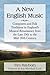 A New English Music: Composers and Folk Traditions in England's Musical Renaissance from the Late 19th to the Mid-20th Century