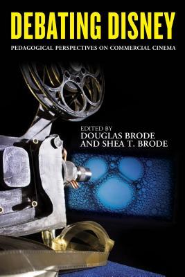 Debating Disney: Pedagogical Perspectives on Commercial Cinema (Hardcover)