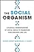 The Social Organism: A Radical Understanding of Social Media to Transform Your Business and Life