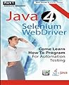 Absolute Beginner (Part 1) Java 4 Selenium WebDriver: Come Learn How To Program For Automation Testing (Black & White Edition) (Practical How To Selenium Tutorials) Absolute Beginner (Part 1) Java 4 Selenium WebDriver: Come Learn How To Program For Automation Testing (Black & White Edition) (Practical How To Selenium Tutorials)