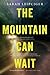 The Mountain Can Wait