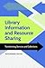 Library Information and Resource Sharing: Transforming Services and Collections