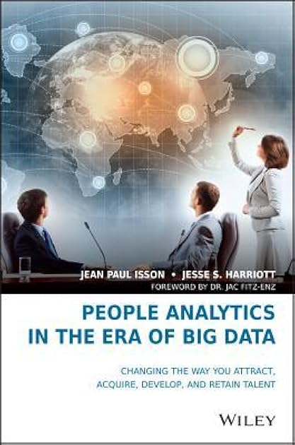 People Analytics in the Era of Big Data: Changing the Way You Attract, Acquire, Develop, and Retain Talent