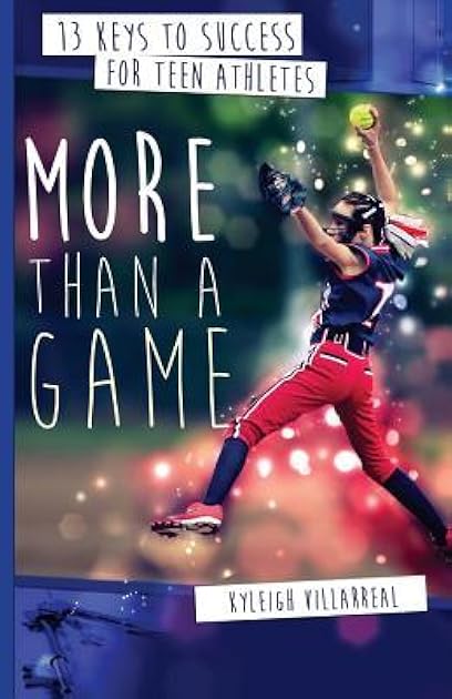More Than a Game: 13 Keys to Success for Teen Athletes On and Off the Field