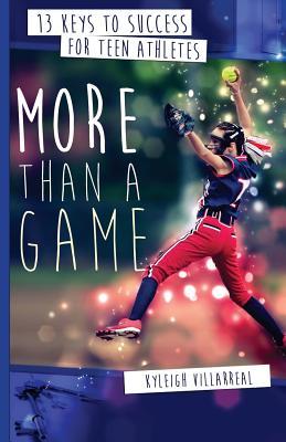 More Than a Game: 13 Keys to Success for Teen Athletes On and Off the Field