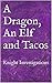 A Dragon, An Elf and Tacos by Janice Mitchell