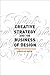 Creative Strategy and the Business of Design by Douglas Davis