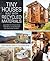 Tiny Houses Built with Recycled Materials: Inspiration for Constructing Tiny Homes Using Salvaged and Reclaimed Supplies
