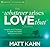 The “Whatever Arises, Love That” Course by Matt Kahn