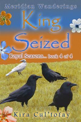 King Seized: Royal Seasons book 4 (Meridian Wanderings)