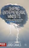 Shaping Entrepreneurial Mindsets: Innovation and Entrepreneurship in Leadership Development (IESE Business Collection)