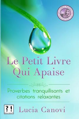 Le Petit Livre Qui Apaise: Proverbes tranquillisants et citations relaxantes (French Edition)