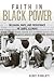 Faith in Black Power: Religion, Race, and Resistance in Cairo, Illinois (Civil Rights and Struggle)