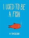I Used to Be a Fish by Tom Sullivan I Used to Be a Fish by Tom Sullivan