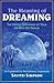 The Meaning of Dreaming: The Deeper Teachings of Yoga on Why We Dream as Explained by Paramhansa Yogananda