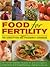 Food for Fertility: The Conception and Pregnancy Cookbook: 50 nutrient-packed recipes for pre-conception, pregnancy and breastfeeding