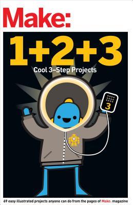 Make: Easy 1+2+3 Projects: From the Pages of Make: (Make: Technology on Your Time)
