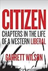 Citizen: The Hardscrabble Times of a Western Liberal