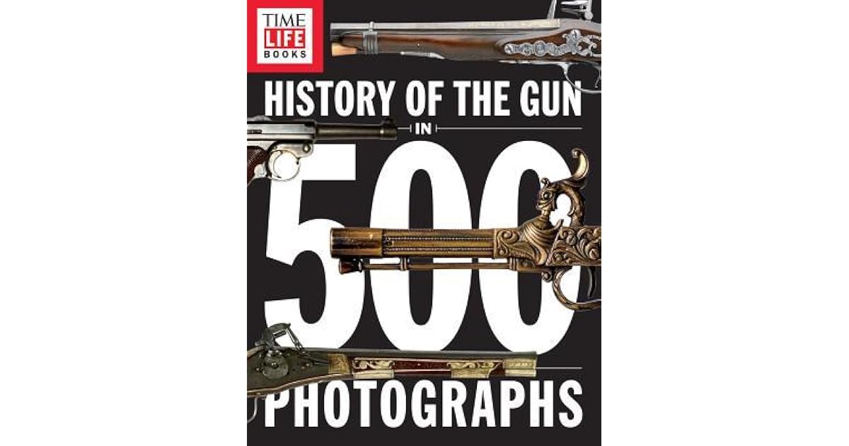 History of the Gun in 500 Photographs by TimeLife Books