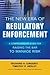 The New Era of Regulatory Enforcement: A Comprehensive Guide for Raising the Bar to Manage Risk