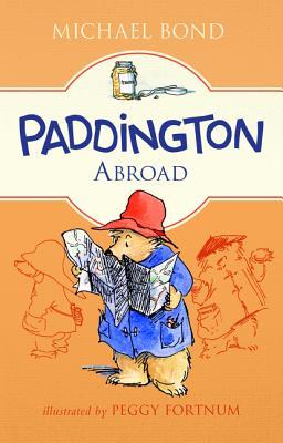 Paddington Abroad: A Heartwarming Classic Adventure about Paddington Bear's Hilarious Family Holiday in France for Children (Ages 8-12)