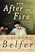 And After the Fire by Lauren Belfer And After the Fire by Lauren Belfer