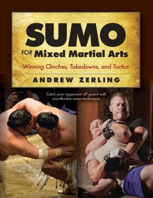 Sumo for Mixed Martial Arts: Winning Clinches, Takedowns, & Tactics