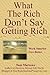 What the Rich Don't Say about Getting Rich: Work Smarter, Live Better (Secrets the Rich Won't Tell You)