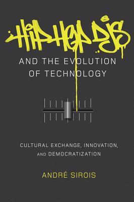 Hip Hop DJs and the Evolution of Technology: Cultural Exchange, Innovation, and Democratization (Popular Culture and Everyday Life)