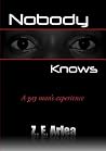 NOBODY KNOWS "A gay man's experience" NOBODY KNOWS "A gay man's experience"