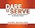 Dare to Serve: How to Drive Superior Results by Serving Others