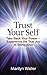 Trust Your Self: Take Back Your Power-Experience the True Joy of Life