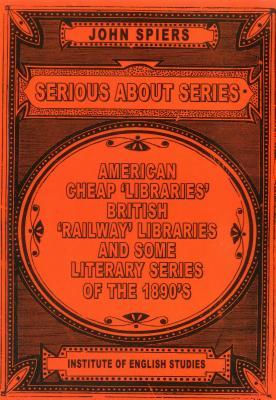 Serious about Series: American Cheap 'Libraries', 'Railway' Libraries, and Some Literary Series of the 1890s (History of the Book)