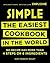 Simple: The Easiest Cookbook in the World