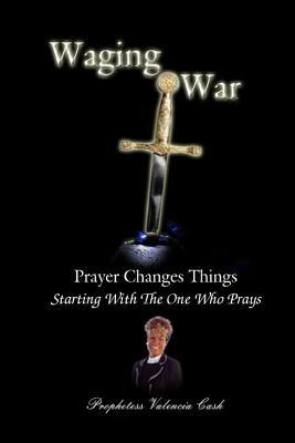 Waging War: Prayer Changes Things