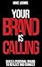 Your Brand Is Calling: Build a Personal Brand to Reflect and Connect