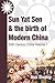 Sun Yat Sen and the birth of modern China: 20th Century China: Volume One